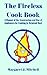The Fireless Cook Book: A Manual of the Construction and Use of Appliances for Cooking by Retained Heat
