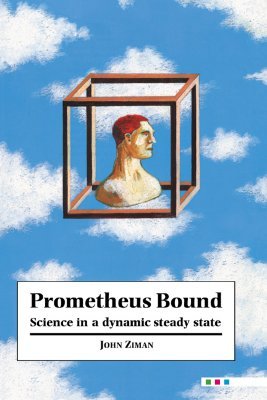 Prometheus Bound: Science in a Dynamic 'Steady State' (Paperback)