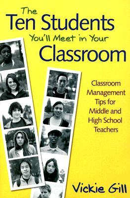 The Ten Students You'll Meet in Your Classroom: Classroom Management Tips for Middle and High School Teachers (Paperback)