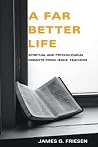 A Far Better Life: Spiritual and Psychological Insights from Jesus' Teaching A Far Better Life: Spiritual and Psychological Insights from Jesus' Teaching