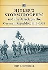 Hitler's Stormtroopers and the Attack on the German Republic, 1919-1933