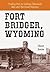 Fort Bridger, Wyoming: Trad...