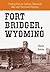 Fort Bridger, Wyoming by Hunt Janin