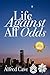Life Against All Odds