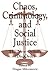 Chaos, Criminology, and Social Justice: The New Orderly (Dis)Order (Praeger Series in Criminology and Crime Control Policy)