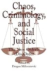 Chaos, Criminology, and Social Justice: The New Orderly (Dis)Order (Praeger Series in Criminology and Crime Control Policy) Chaos, Criminology, and Social Justice: The New Orderly (Dis)Order (Praeger Series in Criminology and Crime Control Policy)