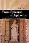 From Epicurus to Epictetus: Studies in Hellenistic and Roman Philosophy