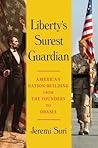 Liberty's Surest Guardian: American Nation-Building from the Founders to Obama