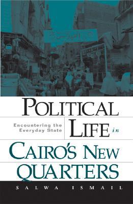Political Life in Cairo’s New Quarters: Encountering the Everyday State (Paperback)