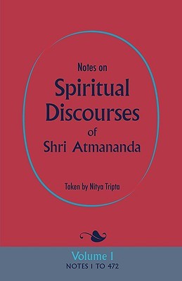 Notes on Spiritual Discourses of Shri Atmananda: Volume 1 (Paperback)