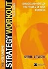 The Interactive Strategy Workout: Analyze and Develop the Fitness of Your Business The Interactive Strategy Workout: Analyze and Develop the Fitness of Your Business