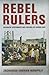 Rebel Rulers: Insurgent Governance and Civilian Life during War