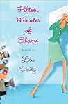 Fifteen Minutes of Shame by Lisa Daily