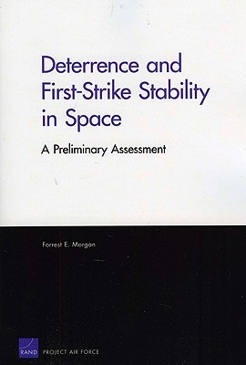 Deterrence and First-Strike Stability in Space: A Preliminary Assessment (Rand Corporation Monograph)