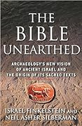 The Bible Unearthed: Archaeology's New Vision of Ancient Israel and the Origin of Its Sacred Texts