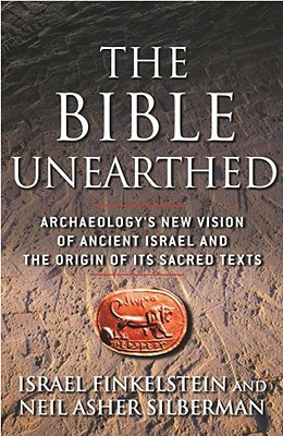 The Bible Unearthed: Archaeology's New Vision of Ancient Israel and the Origin of Its Sacred Texts (Paperback)