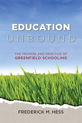 Education Unbound: The Promise and Practice of Greenfield Schooling (Paperback)