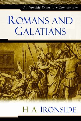Romans and Galatians (Ironside Expository Commentaries)