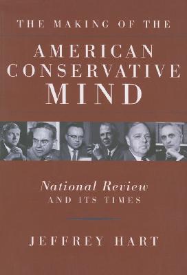 The Making of the American Conservative Mind: National Review and Its Times (Paperback)