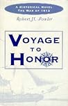 Voyage to Honor: A Historical Novel : The War of 1812