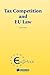 Tax Competition and EU Law (Eucotax Series on European Taxation, 7.)