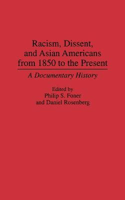 Racism, Dissent, and Asian Americans from 1850 to the Present: A Documentary History (Contributions in American History)