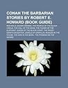 Conan the Barbarian Stories by Robert E. Howard (Book Guide): Red Nails, Queen Taramis, the People of the Black Circle, the Hall of the Dead Conan the Barbarian Stories by Robert E. Howard (Book Guide): Red Nails, Queen Taramis, the People of the Black Circle, the Hall of the Dead