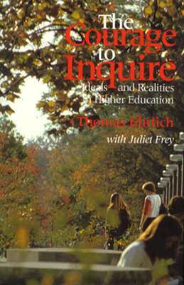 The Courage to Inquire: Ideals and Realities in Higher Education (Hardcover)