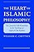 The Heart of Islamic Philosophy by William C. Chittick