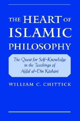The Heart of Islamic Philosophy: The Quest for Self-Knowledge in the Teachings of Afdal al-Din Kashani (Hardcover)