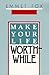 Make Your Life Worthwhile