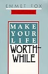 Make Your Life Worthwhile by Emmet Fox
