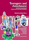 Teenagers and Attachment: Helping Adolescents Engage with Life and Learning