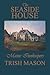 The Seaside House by Trish Mason