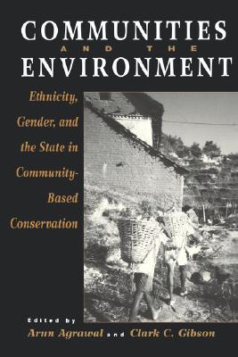 Communities and The Environment: Ethnicity, Gender, and the State in Community-Based Conservation (Paperback)