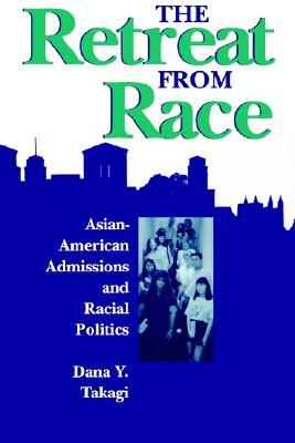 The Retreat from Race: Asian-American Admissions and Racial Politics (Paperback)