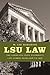 LSU Law: The Louisiana State University Law School from 1906 to 1977 (Lousiana Studies/Law Collegiate History)