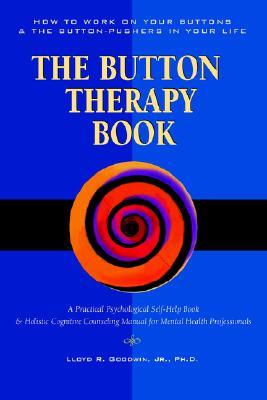 Button Therapy: The Button Therapy Book: How to Work on Your Buttons and the Button-Pushers in Your Life -- A Practical Psychological Self-Help Book & ... Manual for Mental Health Professionals (Paperback)