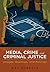 Media, Crime, and Criminal Justice by Ray Surette