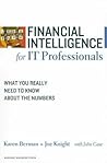 Financial Intelligence for IT Professionals: What You Really Need to Know About the Numbers (Financial Intelligence) Financial Intelligence for IT Professionals: What You Really Need to Know About the Numbers (Financial Intelligence)