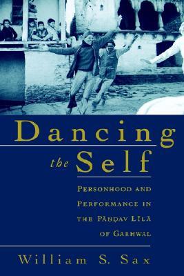 Dancing the Self: Personhood and Performance in the Pandav Lila of Garhwal (Hardcover)