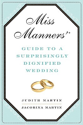 Miss Manners' Guide to a Surprisingly Dignified Wedding