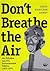 Don't Breathe the Air: Air Pollution and U.S. Environmental Politics, 1945-1970 (Volume 16) (Environmental History Series)