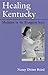 Healing Kentucky: Medicine in the Bluegrass State (New Books For New Readers)