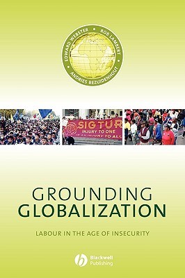 Grounding Globalization: Labour in the Age of Insecurity (Paperback)
