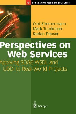Perspectives on Web Services: Applying SOAP, WSDL and UDDI to Real-World Projects (Springer Professional Computing)