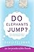 Do Elephants Jump?: An Impo...