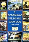 A Dictionary of Pub, Inn and Tavern Signs by Colin Waters
