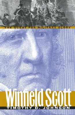 Winfield Scott: The Quest for Military Glory (Hardcover)