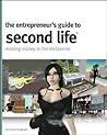The Entrepreneur's Guide to Second Life: Making Money in the Metaverse The Entrepreneur's Guide to Second Life: Making Money in the Metaverse